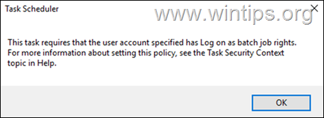 FIX: This task requires that the user account specified has Log on as batch job rights.