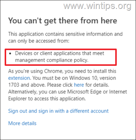 You can't get there from here. This application contains sensitive information and can only be accessed from devices or client applications that meet management compliance policy